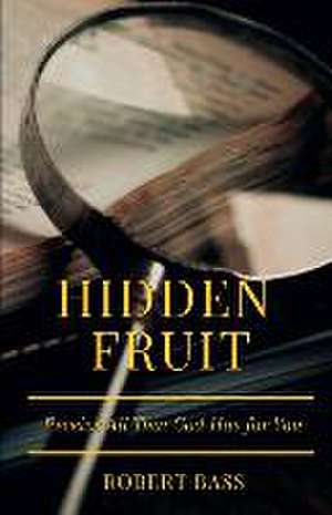 Hidden Fruit de Robert A Bass