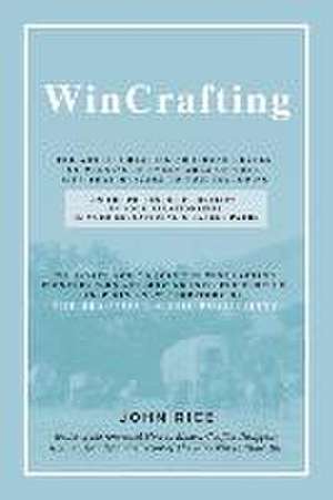 Wincrafting: The Art of Creating Profound Levels of Winning in Every Area of Your Life de John Rice