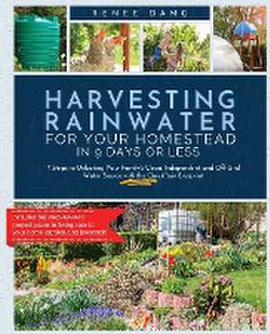 Harvesting Rainwater for Your Homestead in 9 Days or Less de Renee Dang