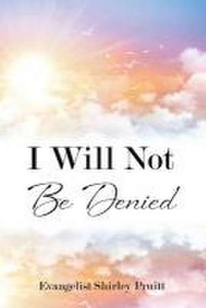 I Will Not Be Denied de Evangelist Shirley Pruitt