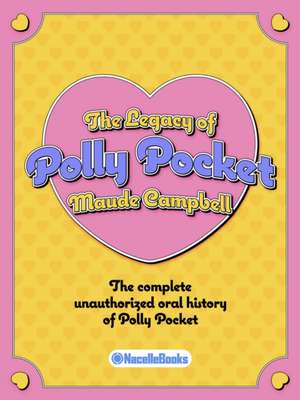 The Legacy of Polly Pocket: Mattel's Micro Moneymaker de Maude Campbell