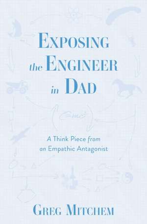 Exposing the Engineer in Dad de Greg Mitchem