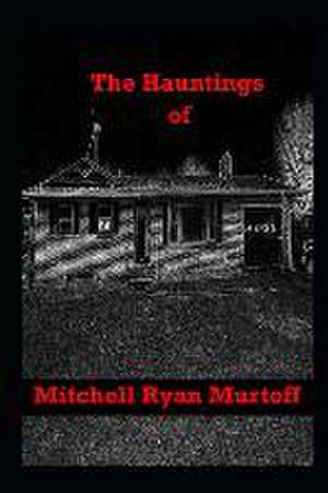 The Hauntings of Mitchell Ryan Murtoff de Mitchell Ryan Murtoff