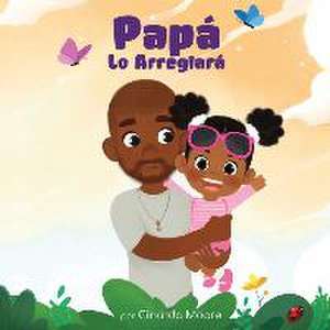 Papá Lo Arreglará: Spanish edition de Cinarda Moore