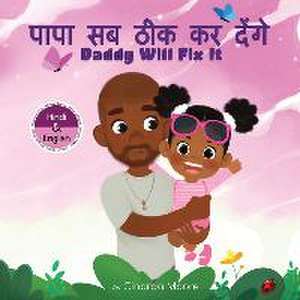 Daddy Will Fix It: Hindi & English bilingual edition de Cinarda Moore