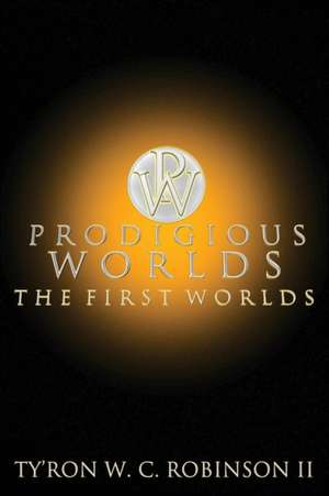 Prodigious Worlds de Ty'Ron W. C. Robinson II