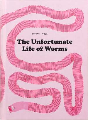 The Unfortunate Life of Worms de Noemi Vola