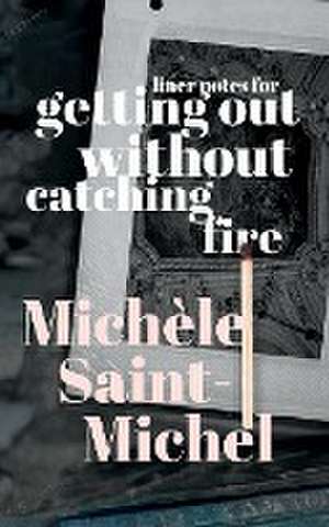 Liner Notes for Getting Out Without Catching Fire de Michèle Saint-Michel