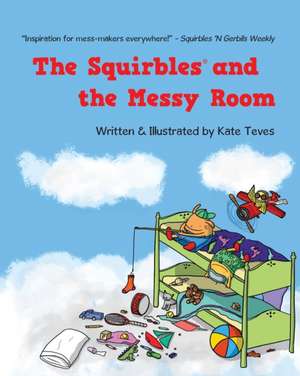 The Squirbles and the Messy Room de Kate Teves