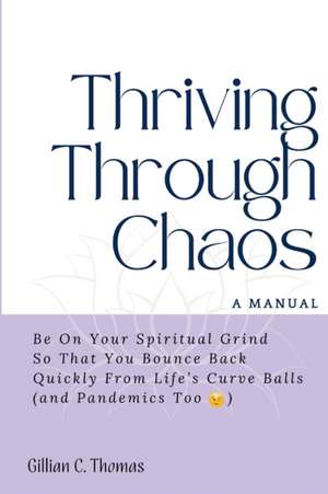 Thriving Through Chaos, A Manual de Gillian C Thomas