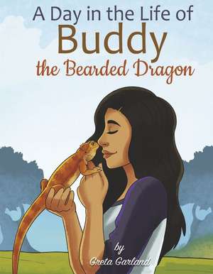 A Day in the Life of Buddy the Bearded Dragon de Greta Garland