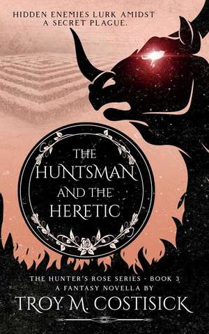 The Huntsman and the Heretic de Troy M Costisick