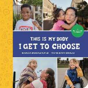 This Is My Body - I Get to Choose: An Introduction to Consent de Brook Sitgraves Turner