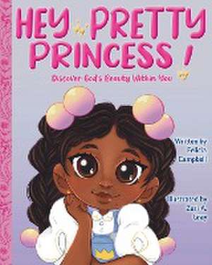 Hey Pretty Princess! de Felicia Campbell