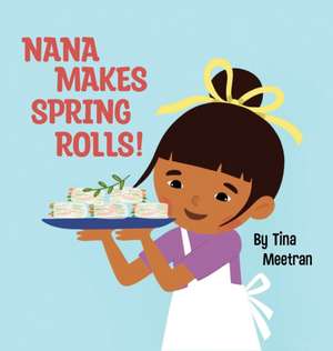 Nana Makes Spring Rolls! de Tina Meetran