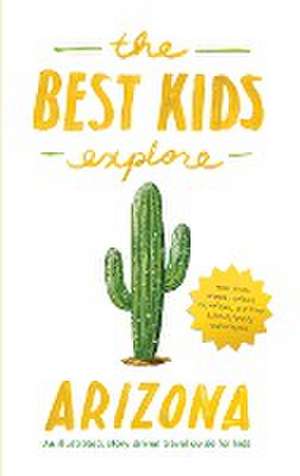 The Best Kids Explore Arizona de Joshua Best