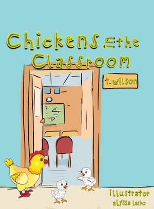 Chickens In The Classroom de T. Wilson