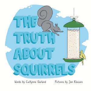 The Truth About Squirrels de Caitlynne Garland