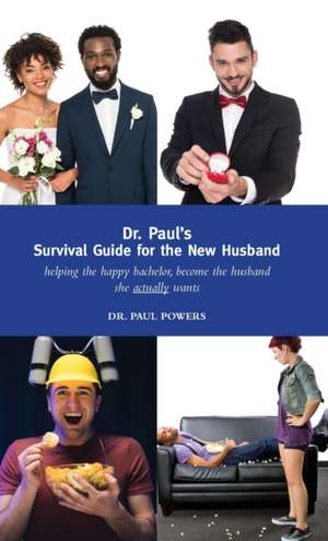 Dr. Paul's Survival Guide for the New Husband de Paul Powers