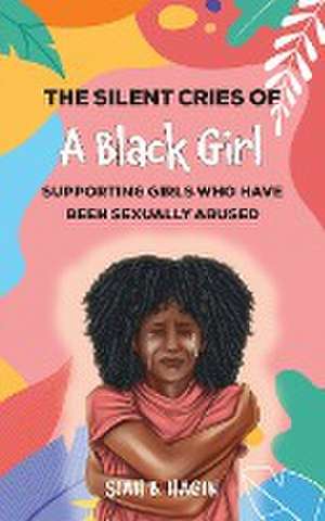 The Silent Cries of a Black Girl de Siah B. Hagin