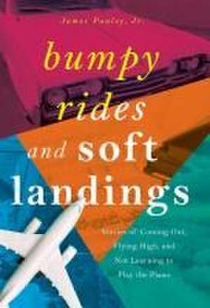 Bumpy Rides and Soft Landings de James Pauley