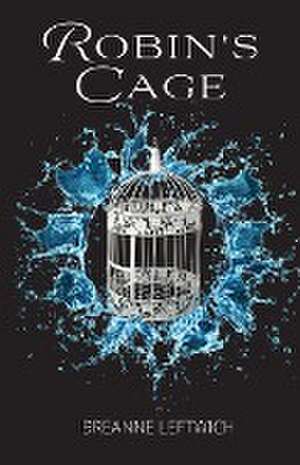 Robin's Cage de Breanne Leftwich