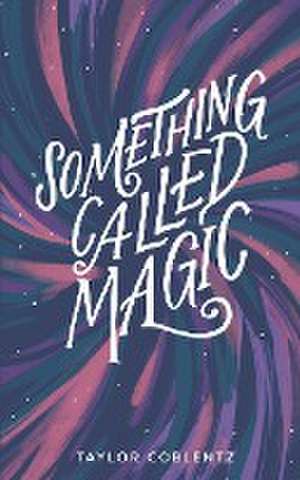 Something Called Magic de Taylor Coblentz