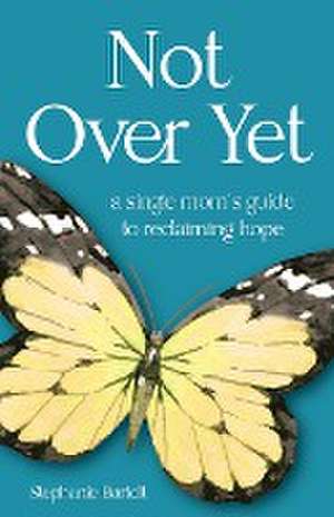 Not Over Yet de Stephanie Bartelt