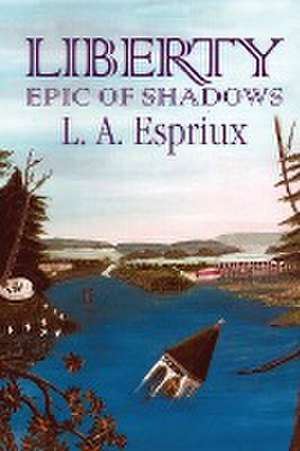 Liberty Epic of Shadows de L. A. Espriux