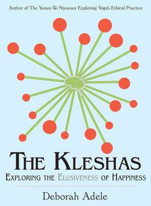 The Kleshas: Exploring the Elusiveness of Happiness de Deborah Adele