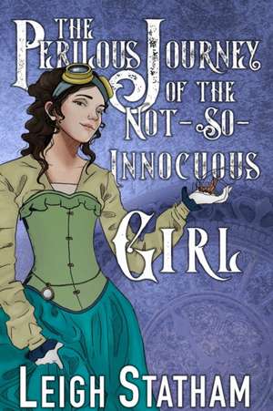 The Perilous Journey of the Not-So-Innocuous Girl de Leigh Statham