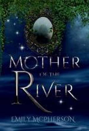 Mother of the River de Emily Mcpherson