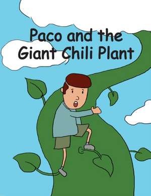 Paco and the Giant Chili Plant de Helen Bradford