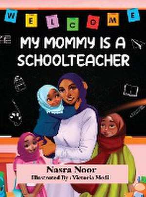 My Mommy is a Schoolteacher de Nasra Noor