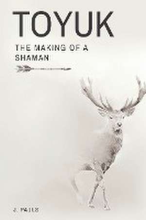 TOYUK | THE MAKING OF A SHAMAN de J. Pauls