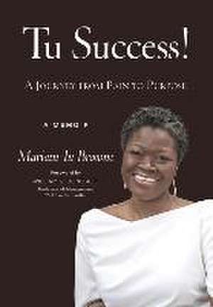 Tu Success! A Journey from Pain to Purpose de Mariatu Tu Browne