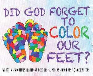 Did God Forget to Color Our Feet? de Delores S. Peters