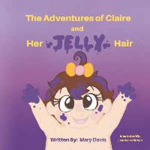 The Adventures of Claire: And Her Jelly Hair de Mary Davis