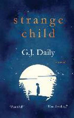 Strange Child: Heartbreaking Supernatural Mystery About an Invisible Child & an Inspirational Friendship de G. J. Daily