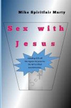 Sex with Jesus de Mike Spiritfair Marty