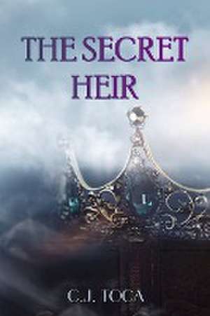 The Secret Heir de C. J. Toca