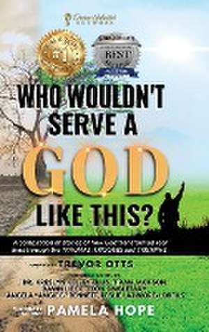 Who Wouldn't Serve A God Like This? de Pamela M Hope