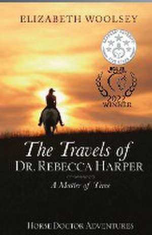 The Travels of Dr. Rebecca Harper A Matter of Time de Elizabeth Woolsey