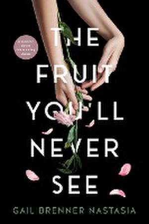 THE FRUIT YOU'LL NEVER SEE de Gail Brenner Nastasia