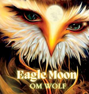 Eagle Moon de Om Wolf