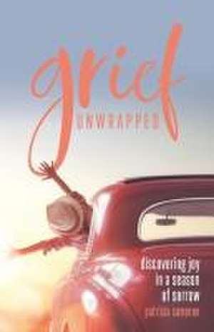 Grief Unwrapped de Patricia Cameron