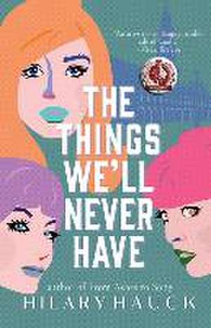 The Things We'll Never Have de Hilary Hauck