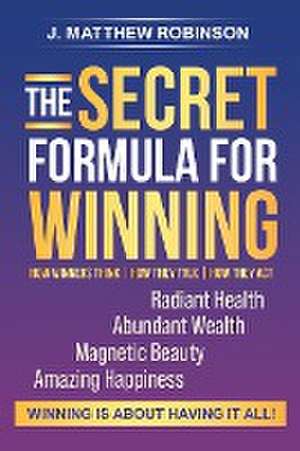 The Secret Formula for Winning de J. Matthew Robinson