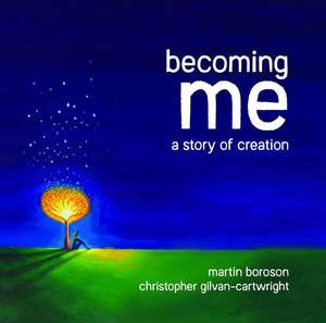 Becoming Me: A Story of Creation de Martin Boroson