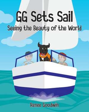 GG Sets Sail - Seeing the Beauty of the World de Renee Goodwin